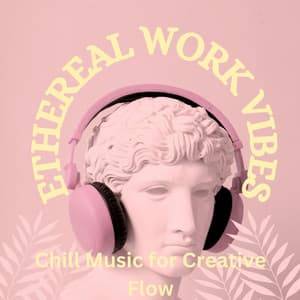 Ethereal Work Vibes: Chill Music for Creative Flow - Gentle Morning Music
