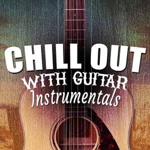 Chill out with Guitar Instrumentals - Solo Guitar