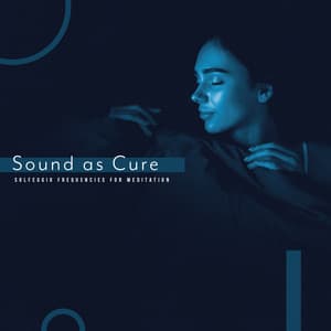 Sound as Cure - Solfeggio Frequencies for Meditation