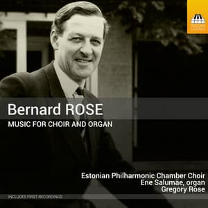Rose: Music for Choir & Organ - Bernard Rose