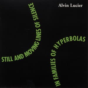 Still and Moving Lines of Silence in Families of Hyperbolas - Alvin Lucier