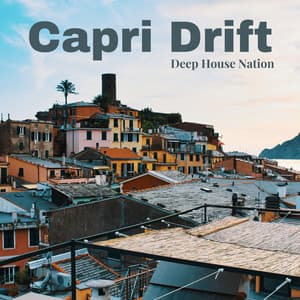 Capri Drift: Chill House Grooves - Deep House Nation