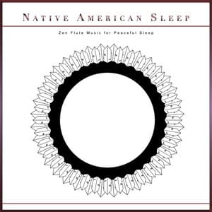 Native American Sleep: Zen Flute Music for Peaceful Sleep - Native American Flute
