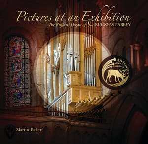 Pictures at an Exhibition: The Ruffatti Organ of Buckfast Abbey - Martin Baker