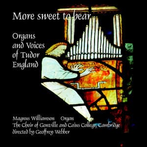 More Sweet to Hear: Organs and Voices of Tudor England - Magnus Williamson