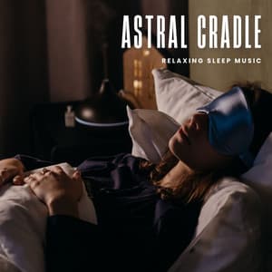 Astral Cradle: Sleep Music - Relaxing Sleep Music