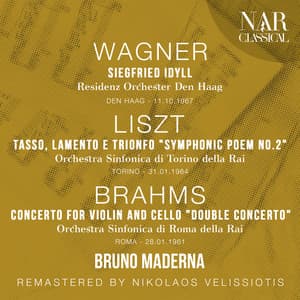 WAGNER: SIEGFRIED IDYLL; LISZT: TASSO, LAMENTO E TRIONFO "Symphonic Poem No. 2"; BRAHMS: CONCERTO FOR VIOLIN AND CELLO "Double Concerto" - Bruno Maderna