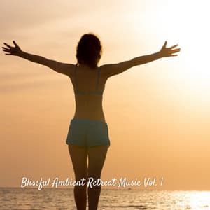 Blissful Ambient Retreat Music Vol. 1 - Ambient