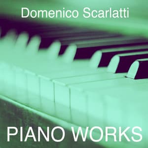 Domenico Scarlatti: Piano Works - Domenico Scarlatti