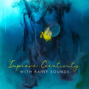 Improve Creativity with Rainy Sounds: Soothing Rain, Mind Booster, Artful Mood - Healing Rain Sound Academy