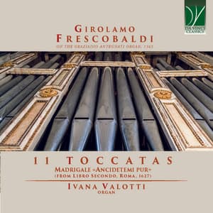 Girolamo Frescobaldi: 11 Toccatas, Madrigale «Ancidetemi pur» - Girolamo Frescobaldi