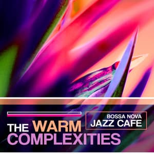 The Warm Complexities - Bossa Nova Jazz Cafe