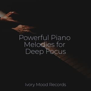 Powerful Piano Melodies for Deep Focus - Ivory Mood