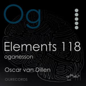 Elements 118: Oganesson - Oscar van Dillen