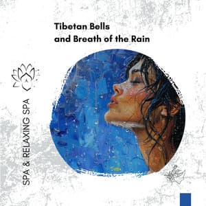 Tibetan Bells and Breath of the Rain: Spa Serenity Soundtrack - Spa & Relaxing Spa