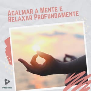 Acalmar a Mente e Relaxar Profundamente - #Meditação