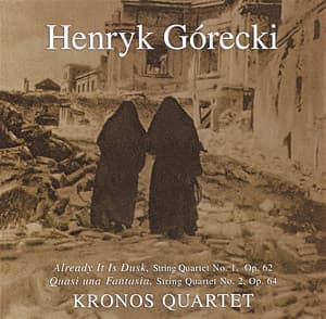 Kronos Quartet - String Quartets 1,2: Already It Is Dusk: Quasi Una Fantasia - Henryk Górecki