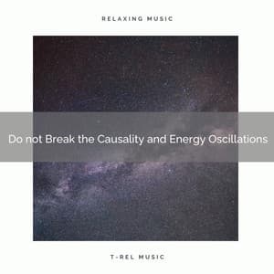 Do not Break the Causality and Energy Oscillations - Matter and Energy