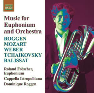 Euphonium Music: Roggen, D. / Mozart, W.A. / Weber, C. / Tchaikovksy, P. / Balissat, J. - Roland Froscher