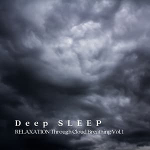 Deep Sleep: Relaxation Through Cloud Breathing Vol. 1 - Sleep