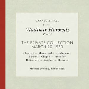 Vladimir Horowitz live at Carnegie Hall - Recital March 20, 1950: Clementi, Mendelssohn, Schumann, Barber, Chopin, Prokofiev, Scarlatti, Scriabin & Horowitz - Vladimir Horowitz