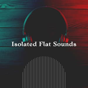 Isolated Flat Sounds - Some Relaxing Music