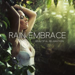 Rain Embrace: Beautiful Relaxing Music to Regulate Emotions with Rain, Feel Grounded, Centered, and Peaceful, Refresh Your Mind and Soul - Calming Music Sanctuary