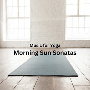 Music for Yoga: Morning Sun Sonatas - Music for Quiet Moments