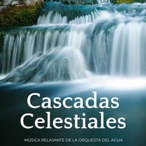 Cascadas Celestiales: Música Relajante De La Orquesta Del Agua - Sonidos Naturaleza