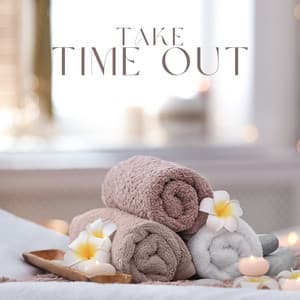 Take Time Out: Spa Relaxation Music, Wellbeing Therapy, Stress Management - Relaxing Spa Music Zone