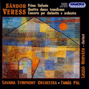 Veress: Symphony No. 1 / 4 Danze Transilvane / Clarinet Concerto - Sándor Veress