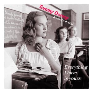 Everything I Have Is Yours - Tommy Dorsey & His Orchestra - Tommy Dorsey