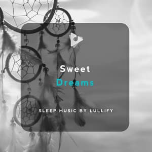Sweet Dreams - Sleep Music by Lullify