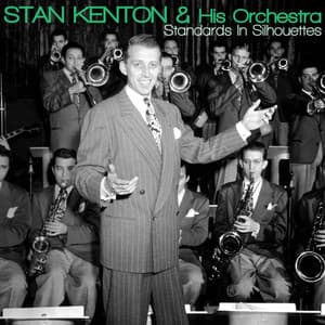 Standards in Silhouettes - Stan Kenton & His Orchestra
