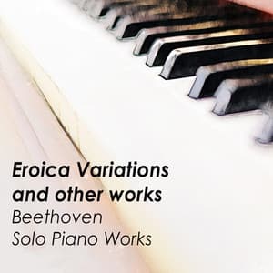 'Eroica Variations' and other works - Beethoven - Ludwig van Beethoven