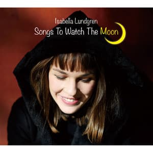 Songs To Watch the Moon - Isabella Lundgren