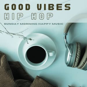 Good Vibes Hip Hop: Sunday Morning Happy Music - Hip Hop Lofi