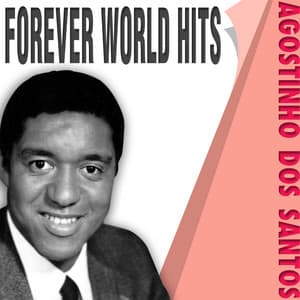 AGOSTINHO DOS SANTOS - FOREVER WORLD HITS - Agostinho Dos Santos