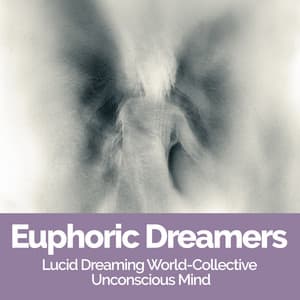 Euphoric Dreamers - Lucid Dreaming World-Collective Unconscious Mind