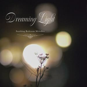 Dreaming Light – Soothing Bedroom Melodies - Healing Energy