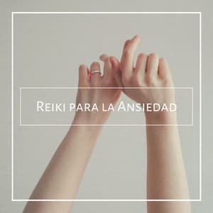 Reiki para la Ansiedad: Música Curativa y Relajante para Sesiones de Terapias Alternativas - Reiki Armonía
