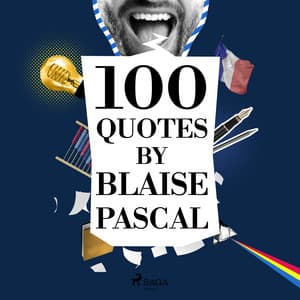 100 Quotes by Blaise Pascal - Blaise Pascal