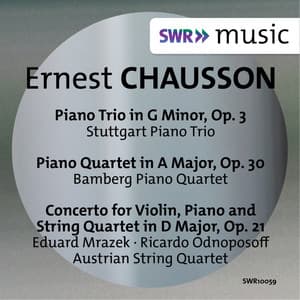 Chausson: Piano Trio, Piano Quartet & Concert for Violin, Piano and String Quartet - Ernest Chausson