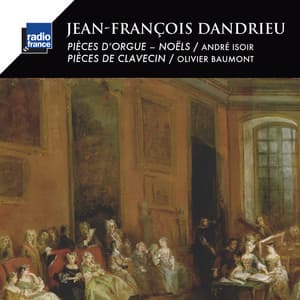 Dandrieu: Pièces d'orgue, Noëls et Pièces de clavecin - Jean-François Dandrieu