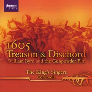1605 Treason and Dischord: William Byrd and the Gunpowder Plot - The King's Singers