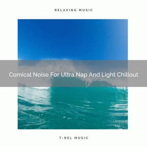 Comical Noise For Ultra Nap And Light Chillout - White Noise Sleep Therapy