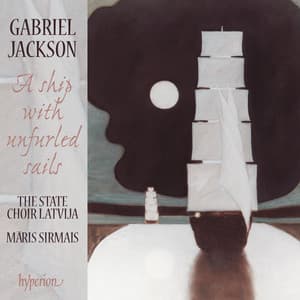 Gabriel Jackson: A Ship with Unfurled Sails & Other Choral Works - Gabriel Jackson