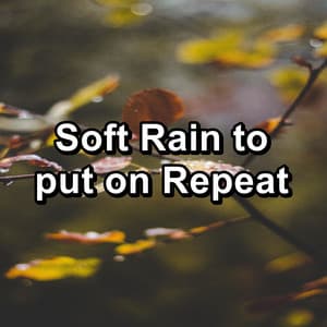 Soft Rain to put on Repeat - Heavy Rain Sounds