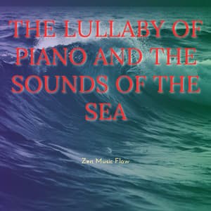The Lullaby of Piano and the Sounds of the Sea - Zen Music Flow