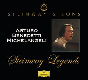 Steinway Legends: Arturo Benedetti Michelangeli - Arturo Benedetti Michelangeli
